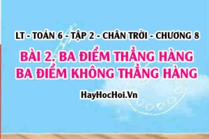 Ba điểm thẳng hàng, ba điểm không thẳng hàng? Toán 6 chân trời Tập 2 chương 8 Bài 2